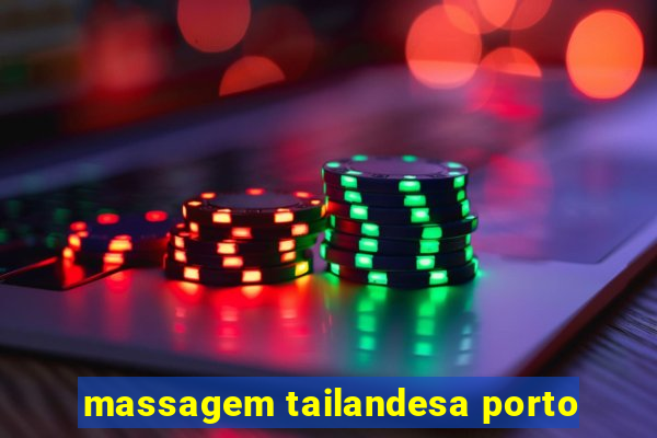 massagem tailandesa porto